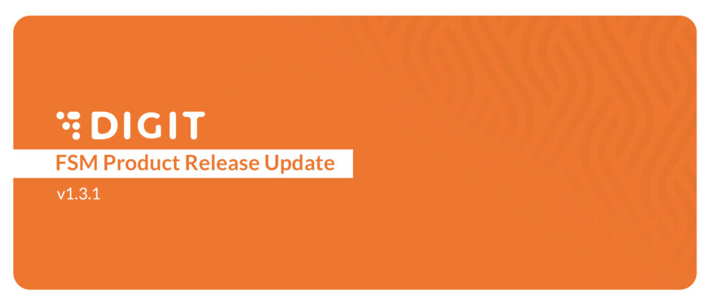DIGIT FSM platform update : V1.3.1